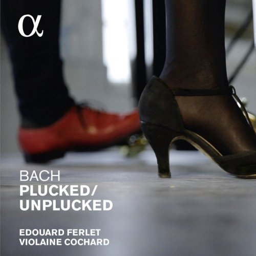 Violaine Cochard, Edouard Ferlet - Bach: Plucked / Unplucked (2015)