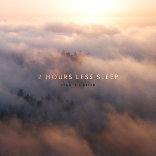 Ryan Henwood - 2 Hours Less Sleep (2019)