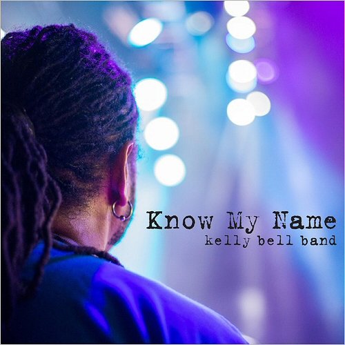 Kelly Bell Band - Know My Name (2019)