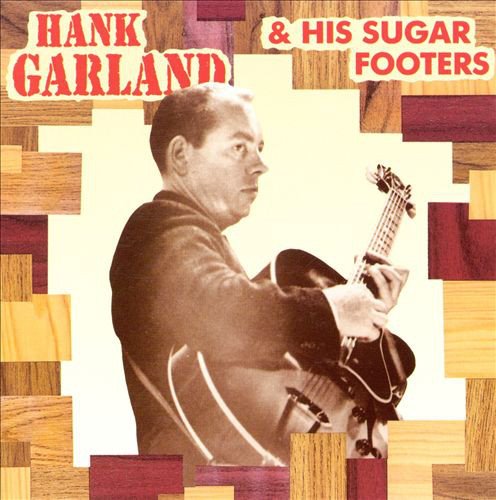 Hank Garland - Hank Garland & His Sugar Footers (1992)