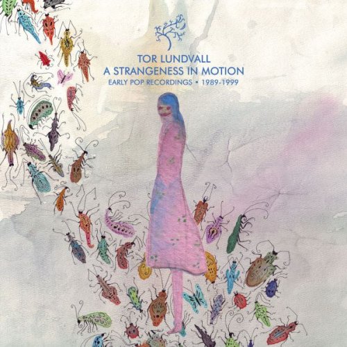 Tor Lundvall - A Strangeness in Motion: Early Pop Recordings 1989-1999 (2019)