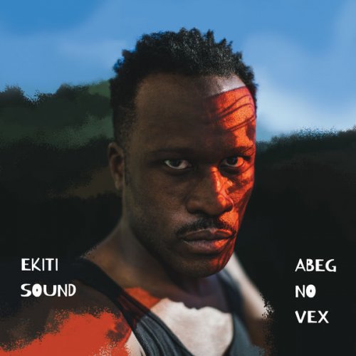 Ekiti Sound - Abeg No Vex (2019) [Hi-Res]