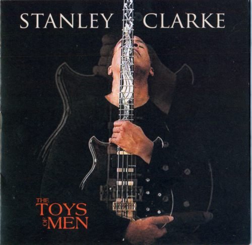 Stanley Clarke - The Toys of Men (2007) FLAC