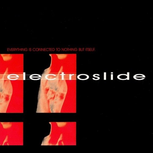 Electroslide - Everything Is Connected To Nothing But Itself (2000)