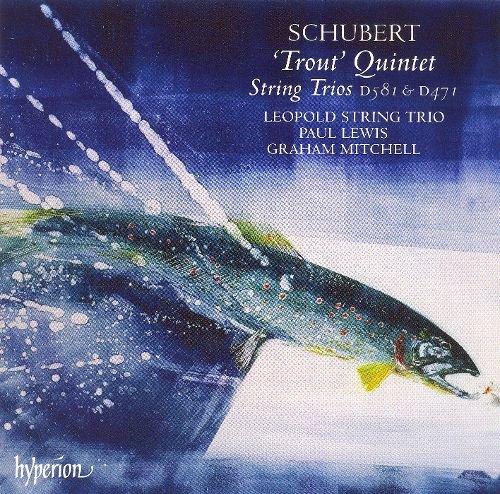 Leopold String Trio, Paul Lewis, Graham Mitchell - Schubert: 'Trout' Quintet, String Trios D581 & D471 (2006)
