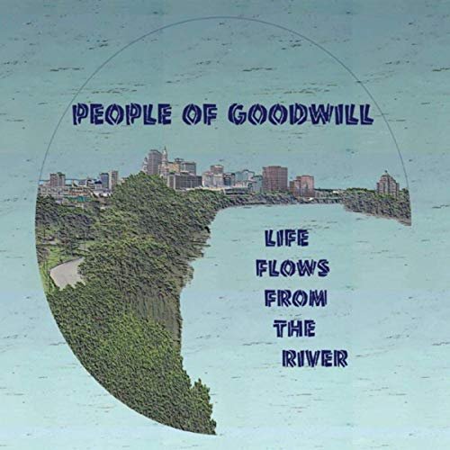 People of Goodwill - Life Flows from the River (2019)