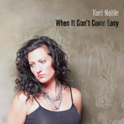 Keri Noble - When It Don't Come Easy (2010)