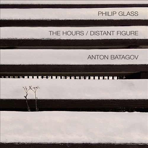 Anton Batagov - Philip Glass: The Hours & Distant Figure (2019)