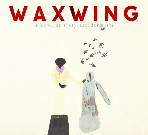 Waxwing - A Bowl Of Sixty Taxidermists (2015) [Hi-Res]