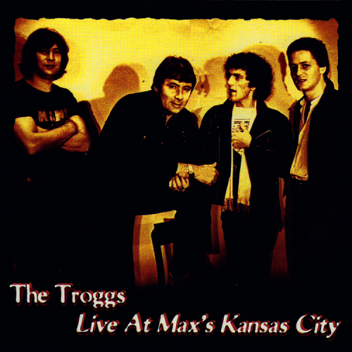 The Troggs - Live At Max's Kansas City (Reissue) (1980/1994)