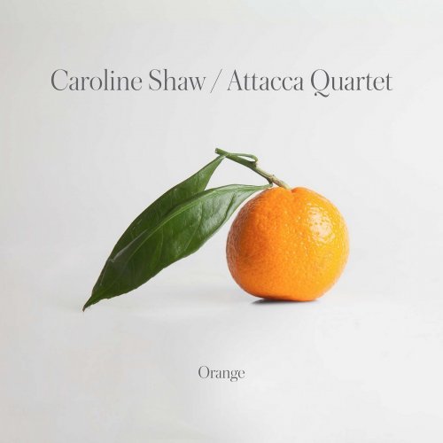 Attacca Quartet - Caroline Shaw: Orange (2019) [CD-Rip]