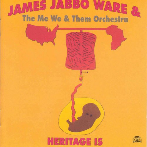 James Jabbo Ware & The Me We & Them Orchestra - Heritage Is (1994)