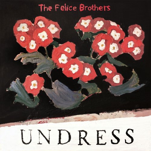 The Felice Brothers - Undress (2019)