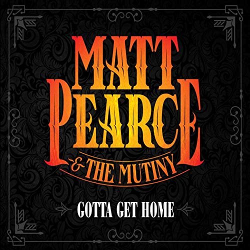 Matt Pearce & The Mutiny - Gotta Get Home (2019)