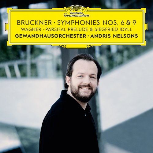 Gewandhausorchester Leipzig & Andris Nelsons - Bruckner: Symphonies Nos. 6 & 9 – Wagner: Siegfried Idyll / Parsifal Prelude (2019) [Hi-Res]