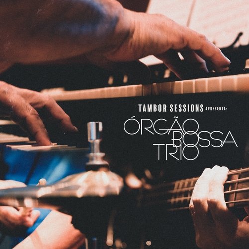 Orgão Bossa Trio - Tambor Sessions Apresenta: Orgão Bossa Trio (2019) [Hi-Res]