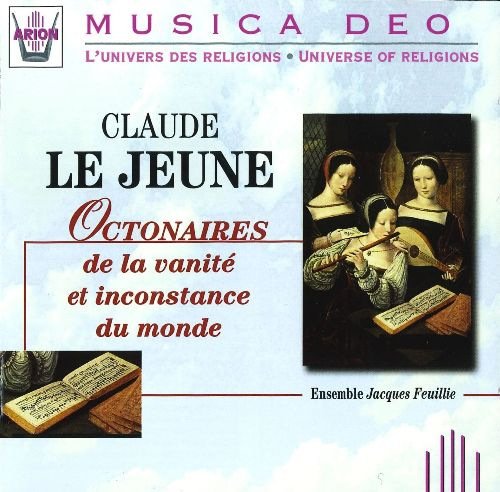 Ensemble Jacques Feuillie - Claude Le Jeune: Octonaires de la vanité et inconstance du monde (1999)