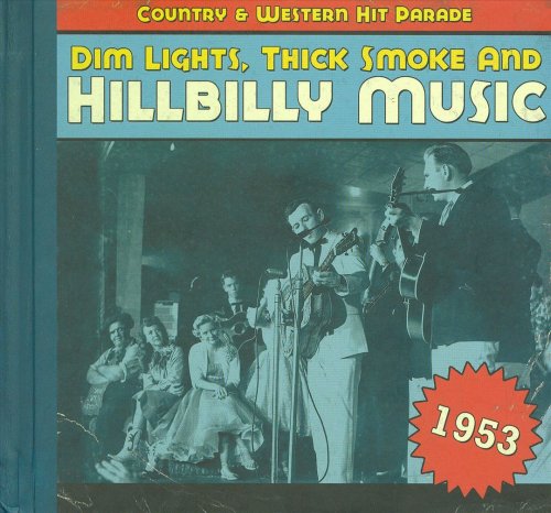 VA - Dim Lights, Thick Smoke & Hillbilly Music: Country & Western Hit Parade - 1953 (2009)