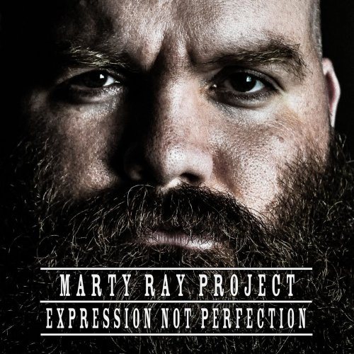 Marty Ray Project - Expression Not Perfection (2015)