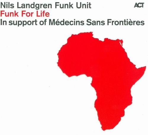 Nils Landgren Funk Unit - Funk For Life (2010)