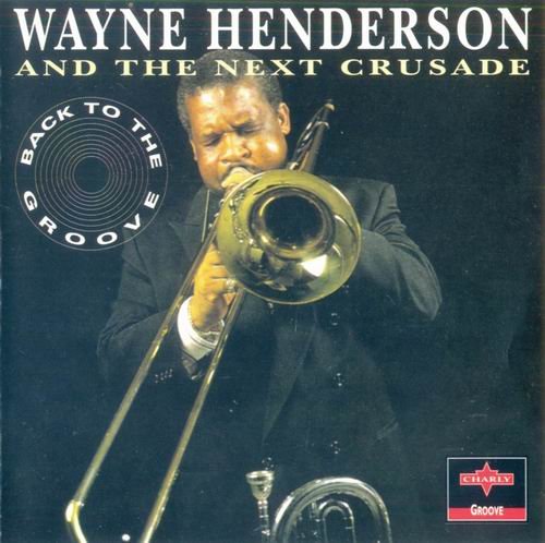 Wayne Henderson And The Next Crusade - Back to the Groove (1992)