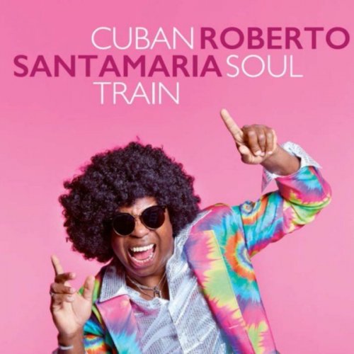 Roberto Santamaria - Cuban Soul Train (2019)