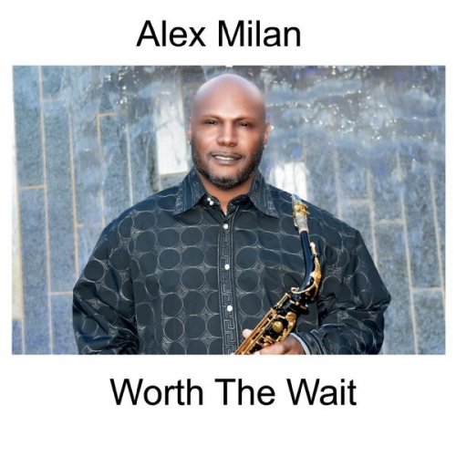 Alex Milan - Worth the Wait (2019)