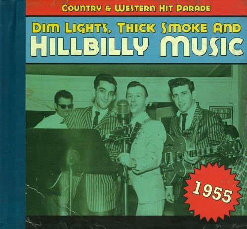 VA - Dim Lights, Thick Smoke & Hillbilly Music: Country & Western Hit Parade - 1955 (2009)