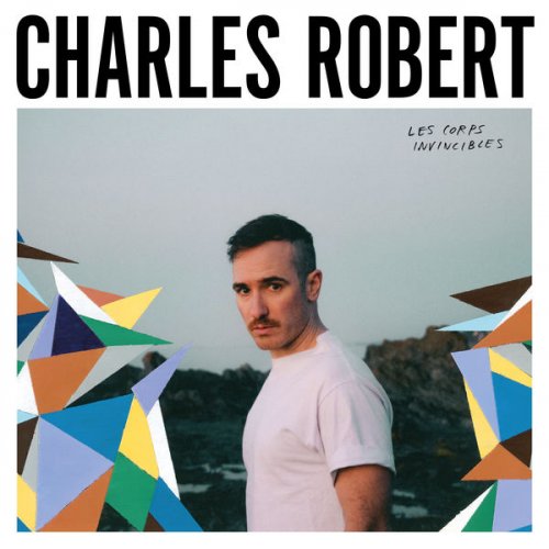 Charles Robert - Les corps invincibles (2019)