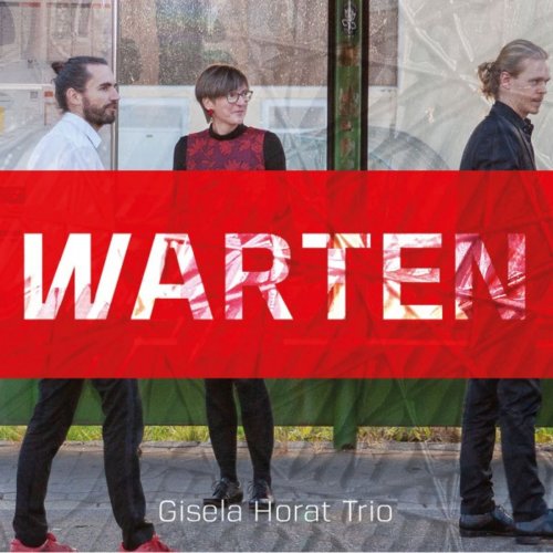 Gisela Horat & Gisela Horat Trio with Samuel Buettiker & Simon Iten - Warten (2019)
