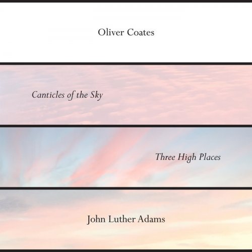 Oliver Coates - John Luther Adams’ Canticles of the Sky + Three High Places (2019)