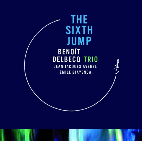 Benoit Delbecq - The Sixth Jump (2010) [Hi-Res]