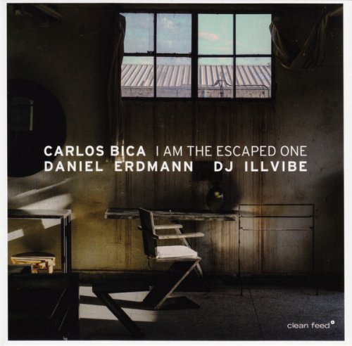 Carlos Bica | Daniel Erdmann | Dj Illvibe - I Am The Escaped One (2019)