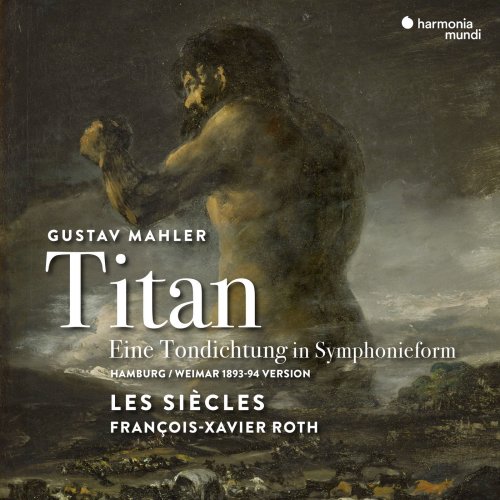Les Siècles & François-Xavier Roth - Mahler: Symphony No. 1 in D Major "Titan" (Hamburg-Weimar 1893-94 Version) (2019) [Hi-Res]