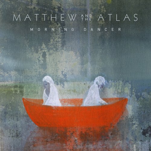 Matthew And The Atlas - Morning Dancer (2019)