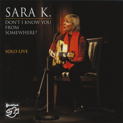 Sara K. - Don't I Know You From Somewhere? Solo Live (2008)