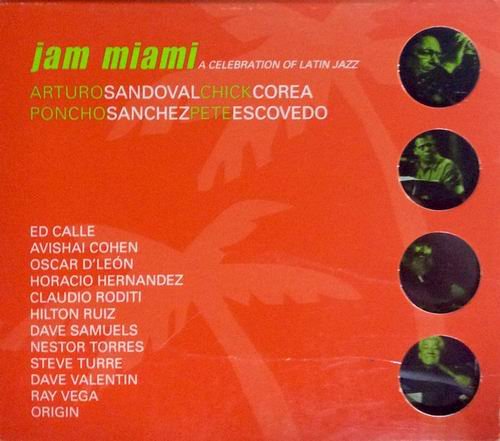 Arturo Sandoval, Chick Corea, Poncho Sanchez, Pete Escovedo - Jam Miami A Celebration Of Latin Jazz (2000)