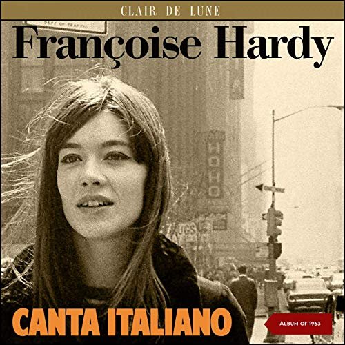 Françoise Hardy & Ezio Leoni e la sua Orchestra - Françoise Hardy canta italiano (1963/2019)