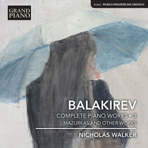 Nicholas Walker - Balakirev: Complete Piano Works, Vol. 3 – Mazurkas & Other Works (2016) [Hi-Res]