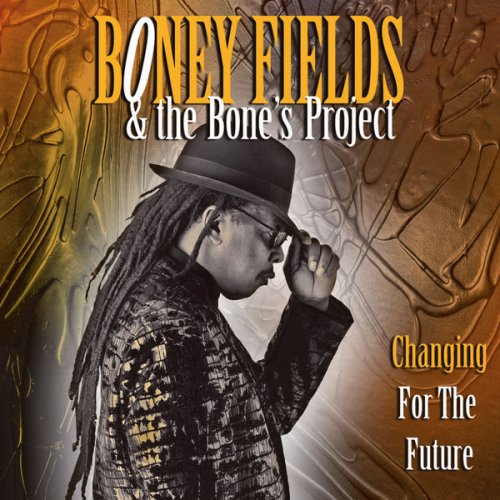 Boney Fields & the Bone's Project - Changing for the Future (2013)