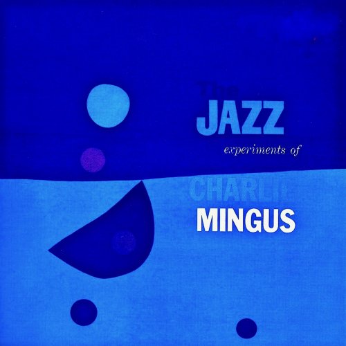 Charlie Mingus - The Jazz Experiments Of Charlie Mingus (Remastered) (2019) [Hi-Res]