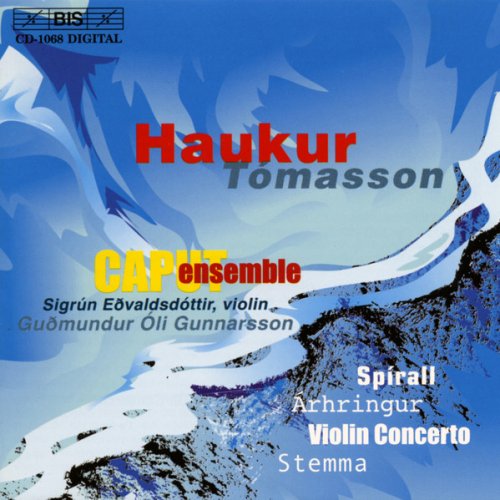 Sigrún Eðvaldsdóttir, Caput Ensemble, Guðmundur Óli Gunnarsson - Haukur Tómasson: Spirall, Arhringur, Violin Concerto, Stemma (2001)