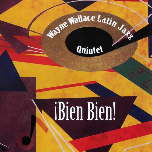 Wayne Wallace Latin Jazz Quintet – ¡Bien Bien! (2009) FLAC