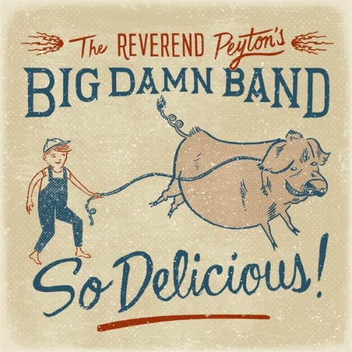 The Reverend Peyton's Big Damn Band - So Delicious (2015) [Hi-Res]