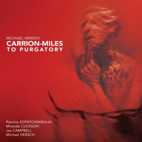 Patricia Kopatchinskaja - Michael Hersch: Carrion-Miles to Purgatory (2019)