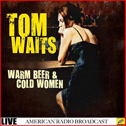 Tom Waits - Warm Beer and Cold Women (Live) (2019)