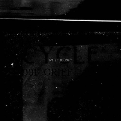 whythough? - CYCLE001: GRIEF (2019)