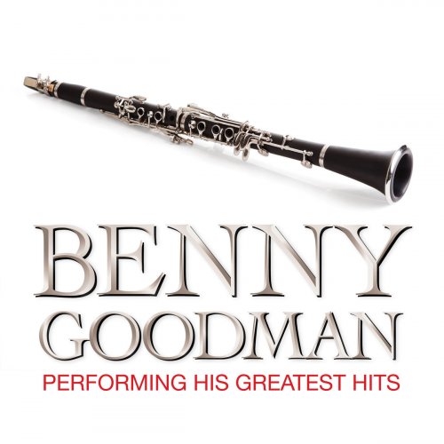 Benny Goodman - Benny Goodman Performing His Greatest Hits (2019)