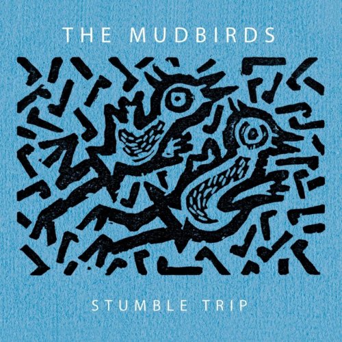 The Mudbirds - Stumble Trip (2015)