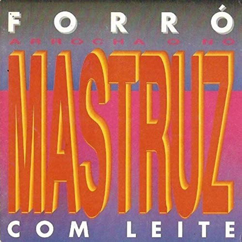 Mastruz Com Leite - Arrocha o Nó, Vol. 1 (1990/2019)